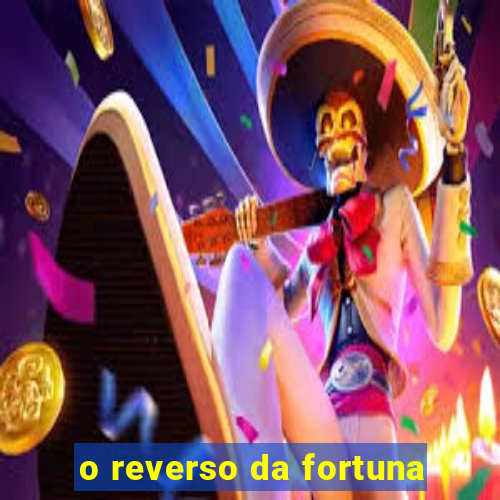 o reverso da fortuna